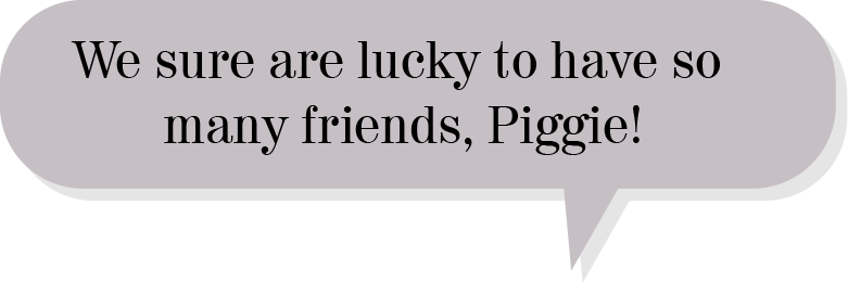 We sure are lucky to have so many friends, Piggie!